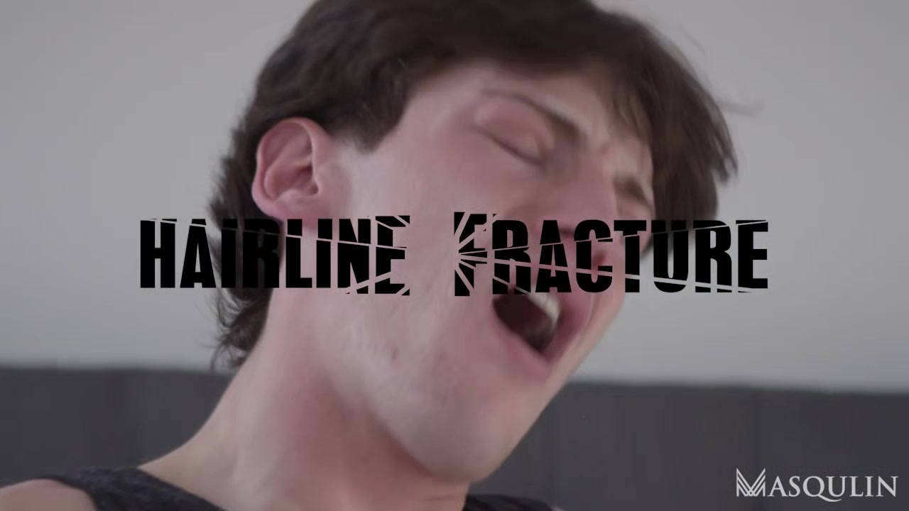 Hairline Fracture - Gay Bareback Video - Masqulin