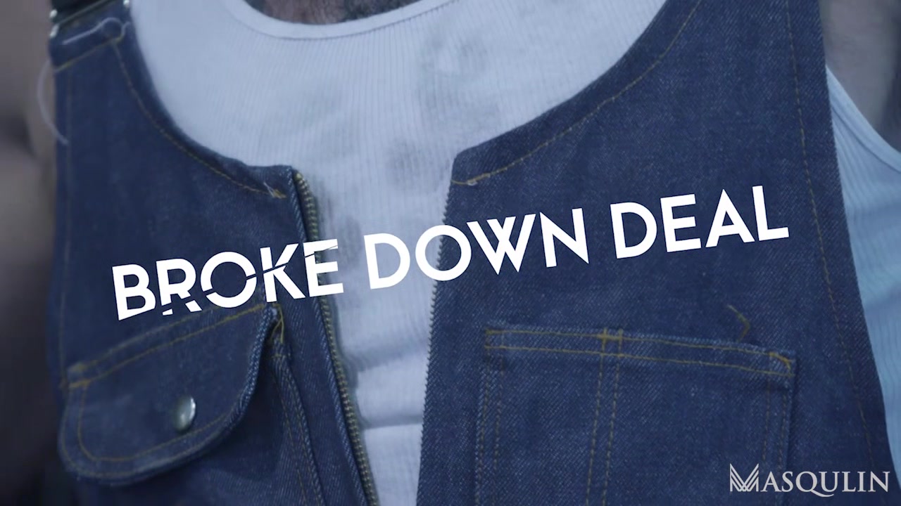 Broke Down Deal - Gay Bareback Video - Masqulin