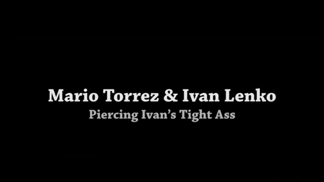 Piercing Ivan's Tight Ass - Bro Network