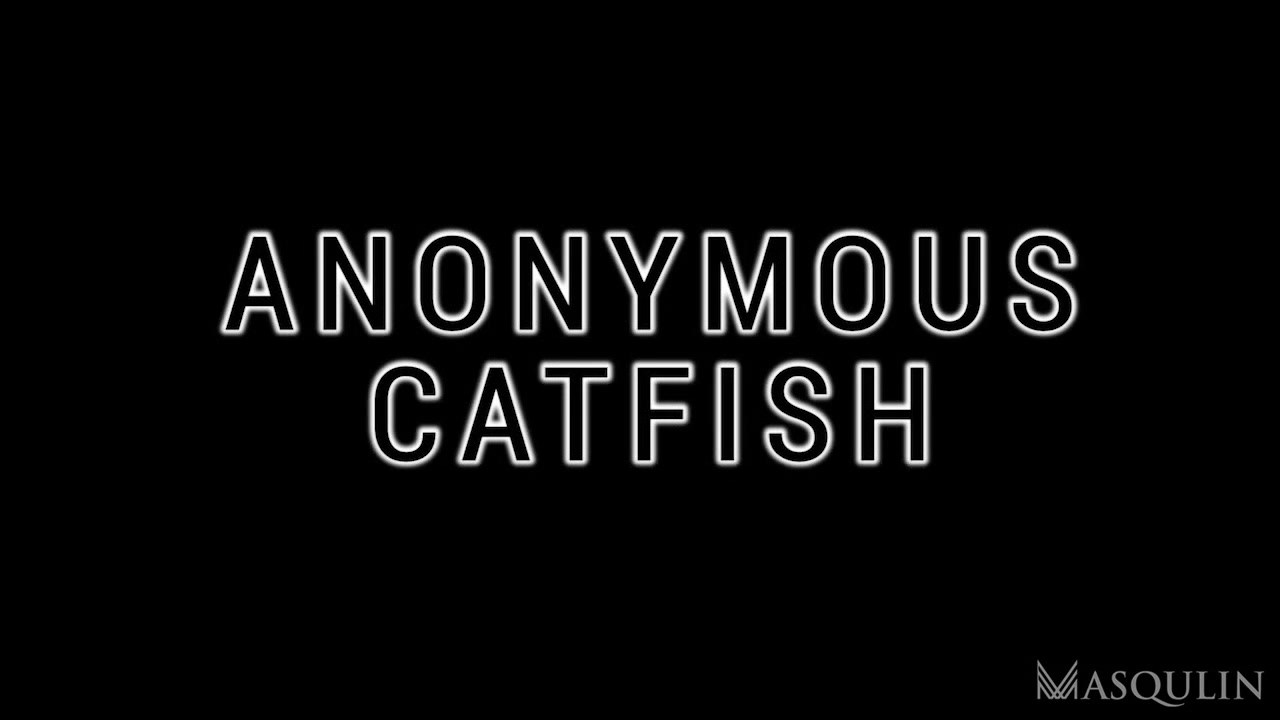 Anonymous Catfish - Gay Bareback Video - Masqulin