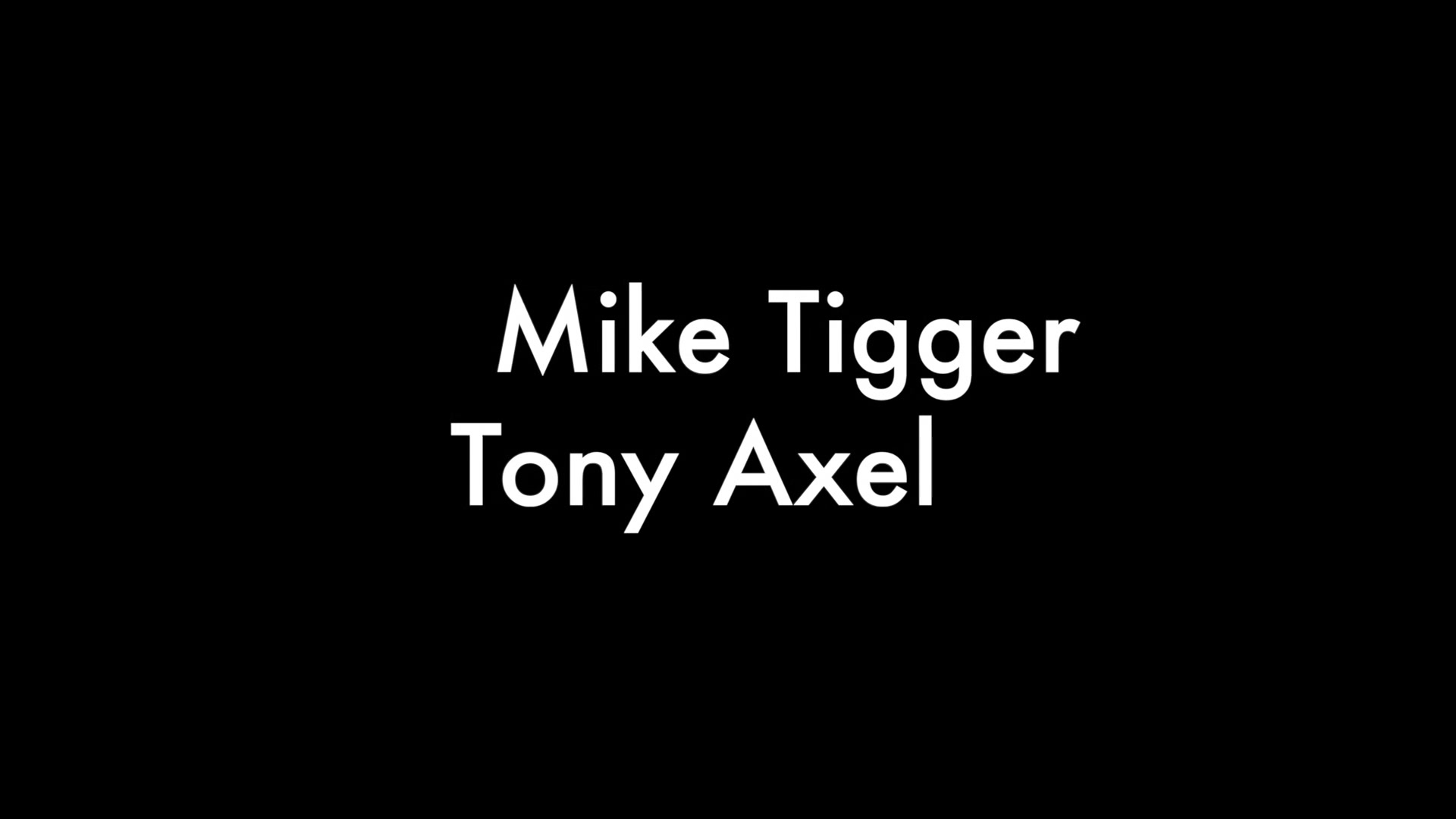 Mike Tiger And Tony Axel