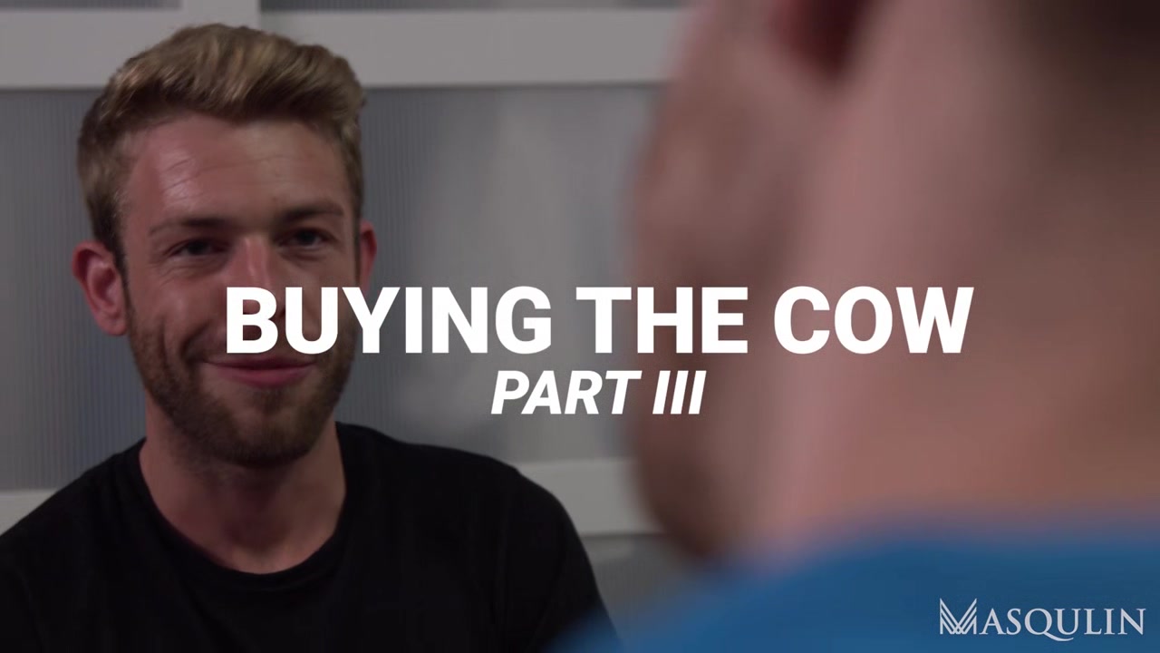 Buying The Cow, Part 3 - Gay Bareback Video - Masqulin