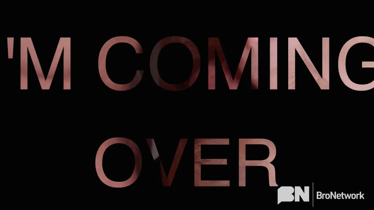 I'm Coming Over - Bro Network