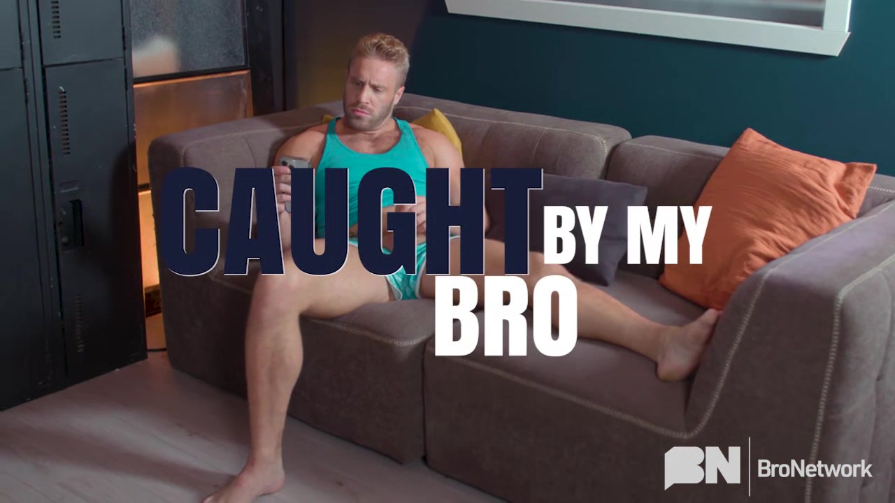 Caught By My Bro - Bro Network