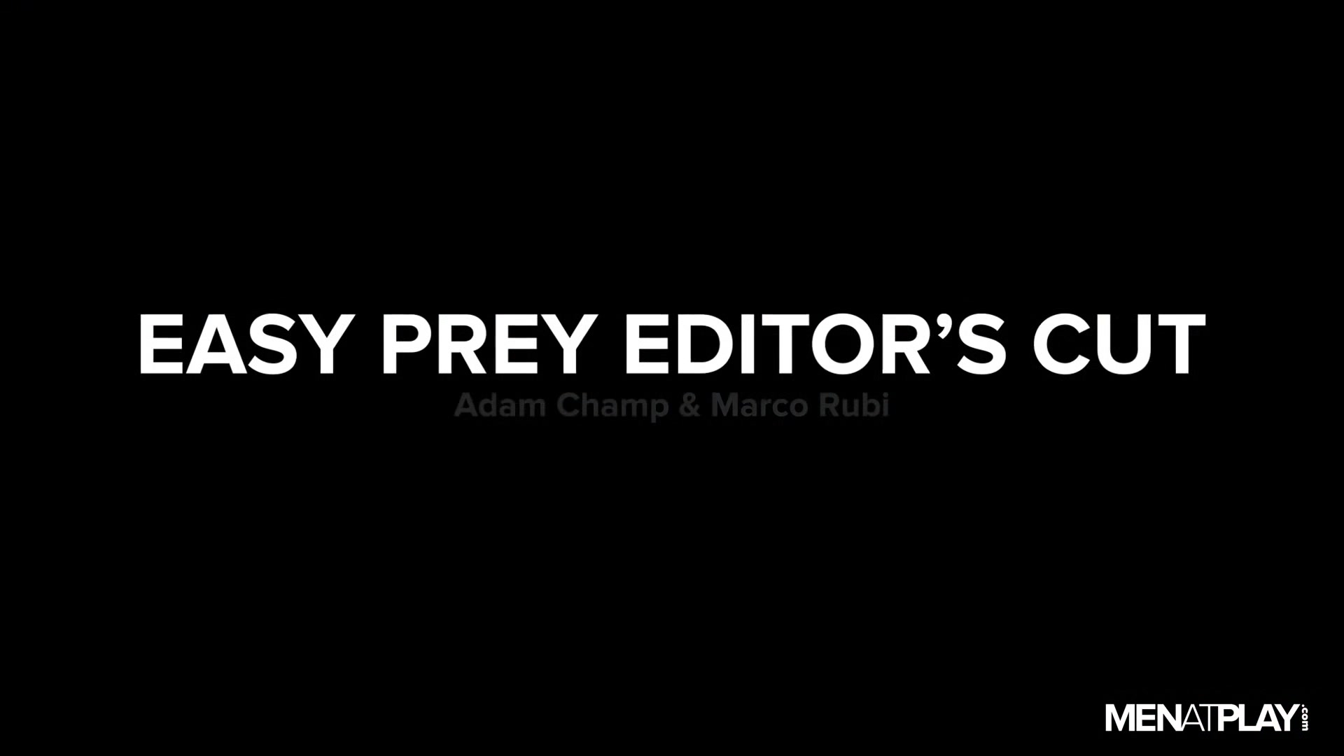 Easy Prey, Editor's Cut - MENatPLAY