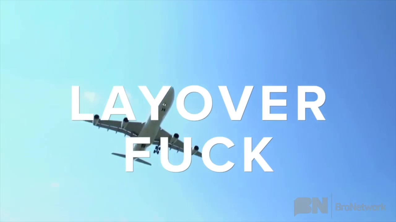 Layover Fuck - Bro Network