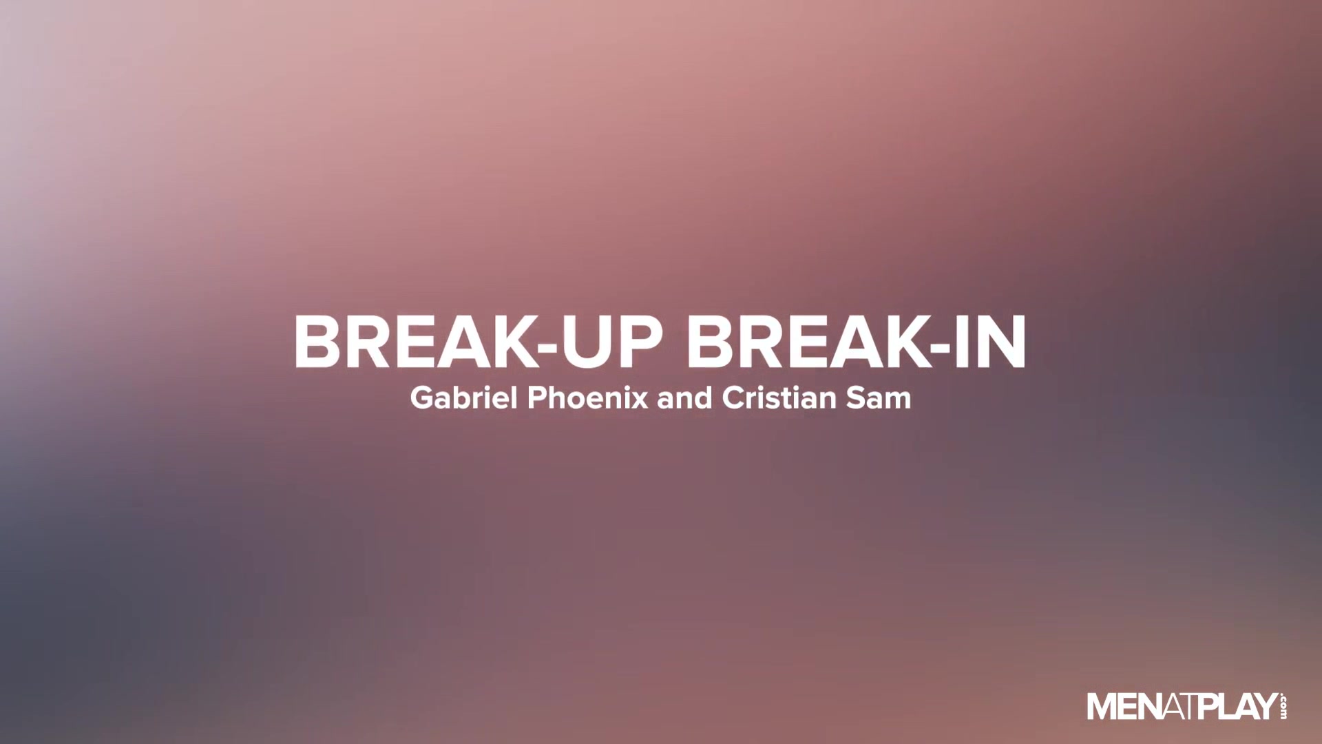 Break-Up Break In - MENatPLAY