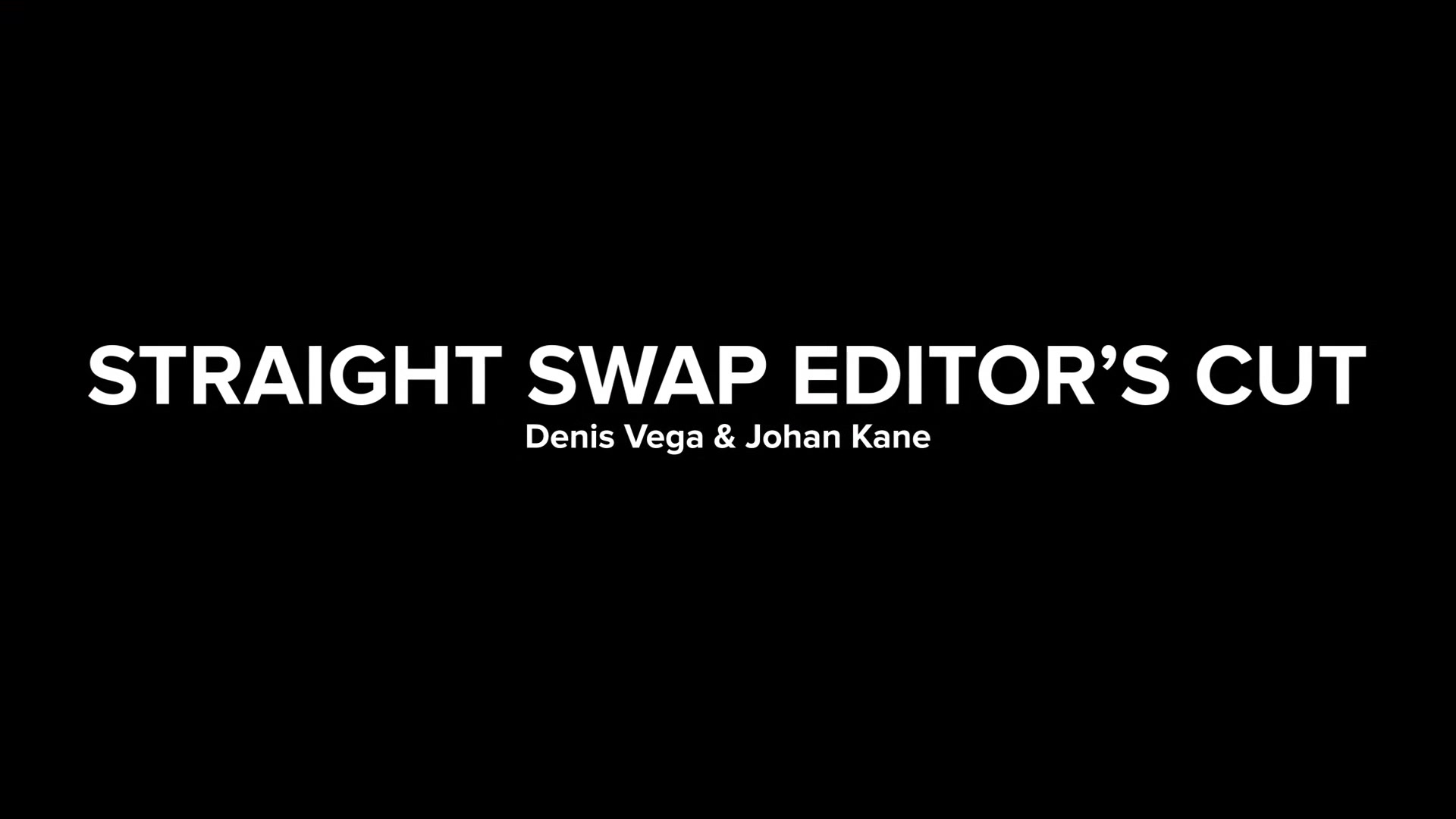 Straight Swap, Editor's Cut - MENatPLAY