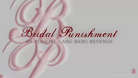 Bridal Punishment PT 1 A Feature Presentation All Girl Gang Bang