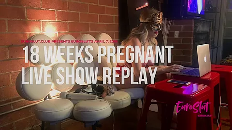 Eurosluts 18 Weeks Pregnant April 7 2019 Live Show Replay - Sex Movies Featuring Euroslut