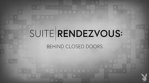 Suite Rendezvous Behind Closed Doors - Watch - PlayboyTV