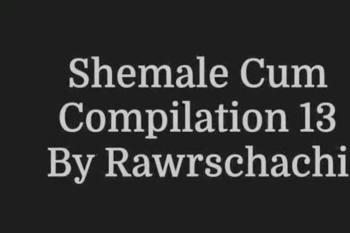 shemale sperm Compilation 13