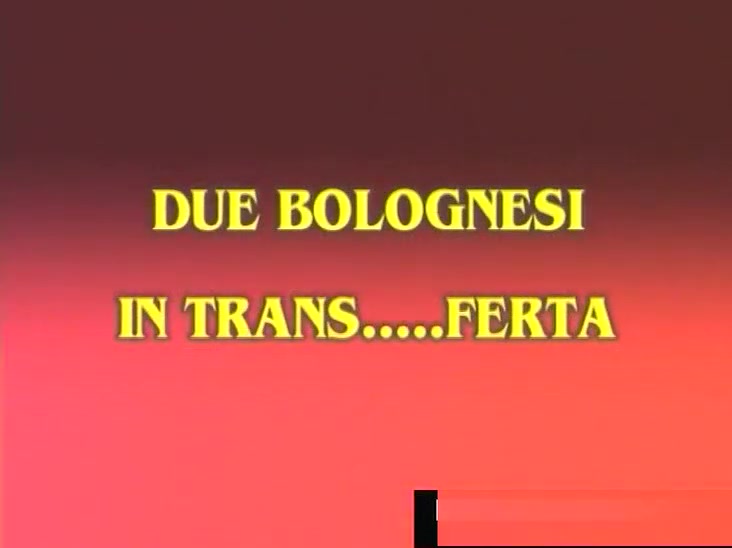 Film Trans: Due Bolognesi In Trans..ferta 1