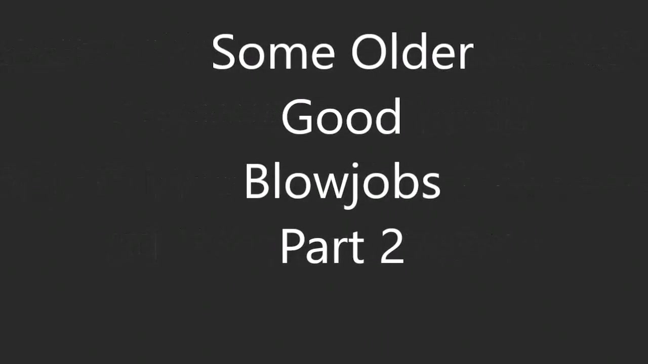 Some Older Good Blowjobs 2