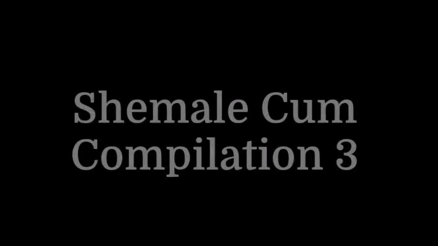 Shemale Cum Compilation 3