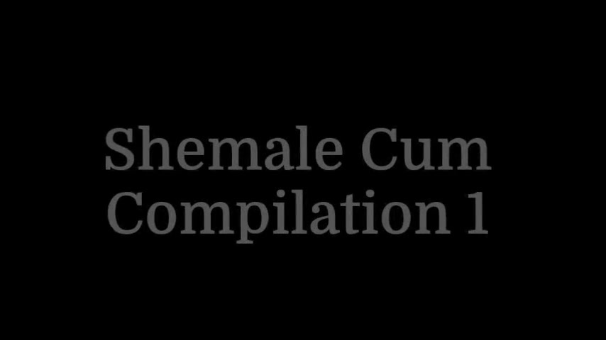 Shemale Cum Compilation 1