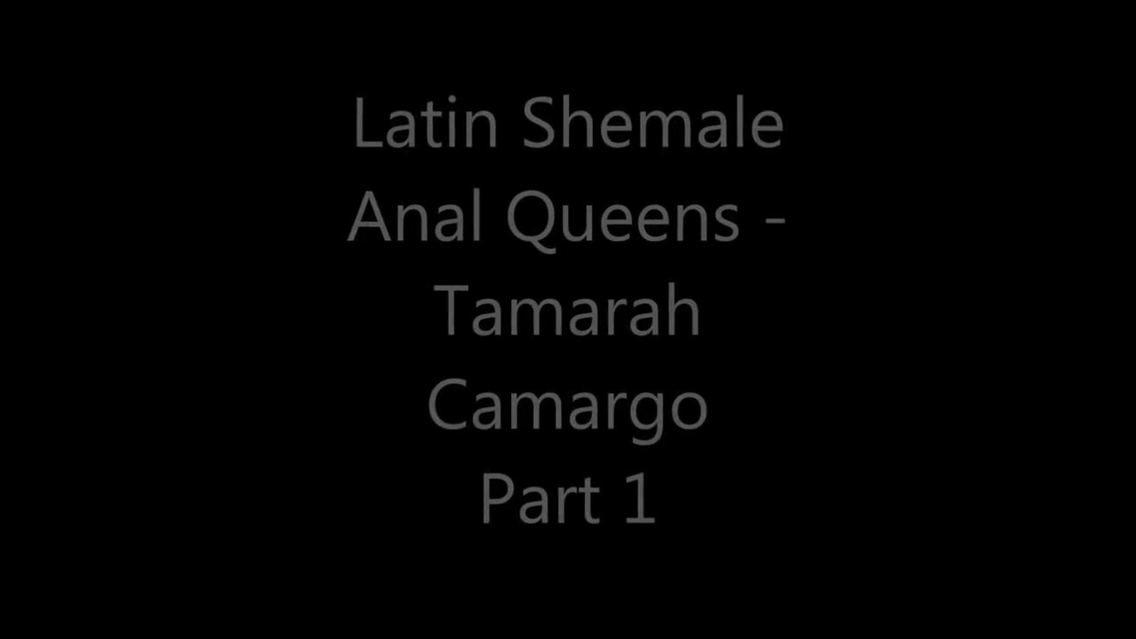 Latin Shemale Anal Queens - Tamarah Camargo