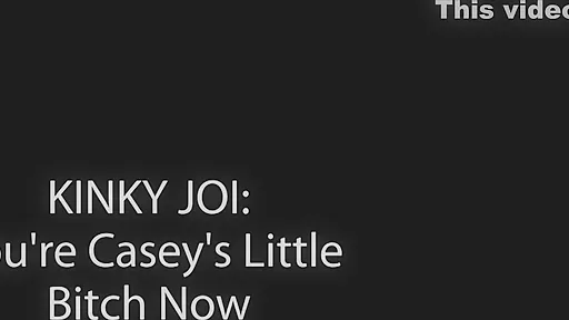 Casey Kisses - Kinky Joi: Youre Caseys Little Bitch Now