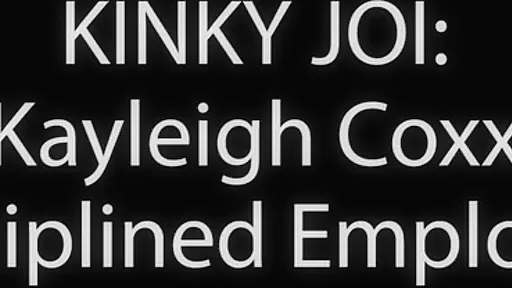 Kinky Joi: Disciplined Employee With Kayleigh Coxx
